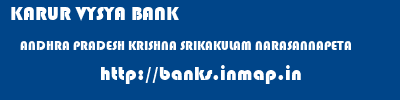 KARUR VYSYA BANK  ANDHRA PRADESH KRISHNA SRIKAKULAM NARASANNAPETA  banks information 